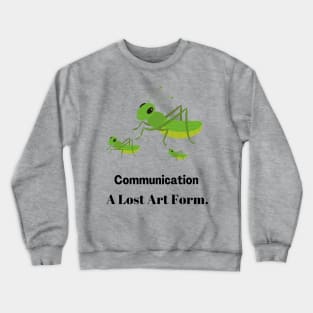 Crickets Communication A Lost Art Form Crewneck Sweatshirt